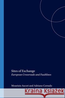 Sites of Exchange: European Crossroads and Faultlines Maurizio Ascari, Adriana Corrado 9789042020153 Brill