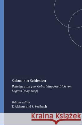 Salomo in Schlesien: Beitraege Zum 400 Geburtstag Friedrich Von Logaus (1605-2005)  9789042020665 Editions Rodopi B.V.