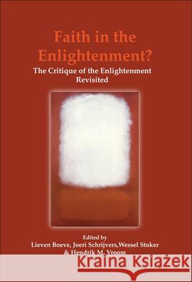 Faith in the Enlightenment?: The Critique of the Enlightenment Revisited Lieven Boeve Joeri Schrijvers Wessel Stoker 9789042020672 Rodopi