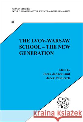 The Lvov-Warsaw School : The New Generation Jacek Jadacki Jacek Paoniczek 9789042020689 Rodopi