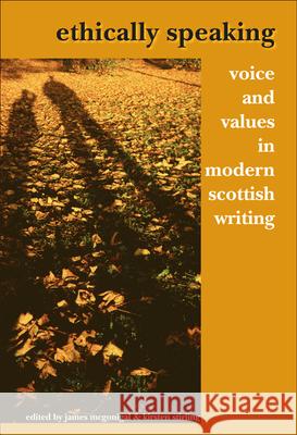 Ethically Speaking: Voice and Values in Modern Scottish Writing James McGonigal, Kirsten Stirling 9789042020849