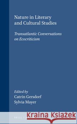 Nature in Literary and Cultural Studies: Transatlantic Conversations on Ecocriticism  9789042020962 Editions Rodopi B.V.