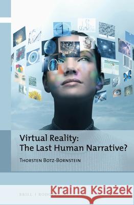 Virtual Reality: The Last Human Narrative? Thorsten Botz-Bornstein 9789042021099