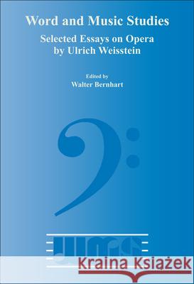 Selected Essays on Opera by Ulrich Weisstein Walter Bernhart 9789042021112 Brill