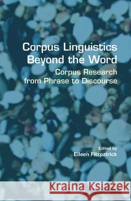 Corpus Linguistics Beyond the Word : Corpus Research from Phrase to Discourse  9789042021358 EDITIONS RODOPI B.V.