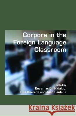 Corpora in the Foreign Language Classroom: Selected papers from the Sixth International Conference on Teaching and Language Corpora (TaLC 6). University of Granada, Spain, 4-7 July, 2004 Encarnación Hidalgo, Luis Quereda, Juan Santana 9789042021426