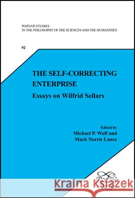 The Self-Correcting Enterprise : Essays on Wilfrid Sellars Michael P. Wolf Mark Norris Lance 9789042021440