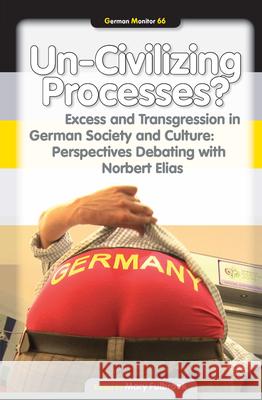 Un-Civilizing Processes? : Excess and Transgression in German Society and Culture: Perspectives Debating with Norbert Elias Mary Fulbrook 9789042021518 Rodopi