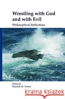 Wrestling with God and with Evil: Philosophical Reflections Hendrik M. Vroom 9789042021556 Rodopi