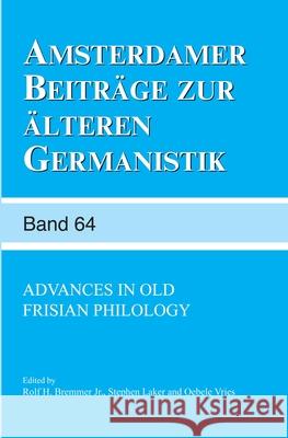 Advances in Old Frisian Philology Rolf H. Bremme Stephan Laker Oebele Vries 9789042021815