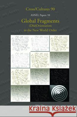 Global Fragments: (Dis)Orientation in the New World Order Anke Bartels Dirk Wiemann 9789042021822 Editions Rodopi