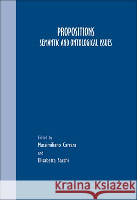 Propositions: Semantic and Ontological Issues  9789042021945 Editions Rodopi B.V.