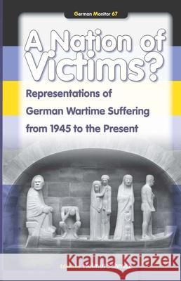 A Nation of Victims? : Representations of German Wartime Suffering from 1945 to the Present Helmut Schmitz 9789042022096 Editions Rodopi