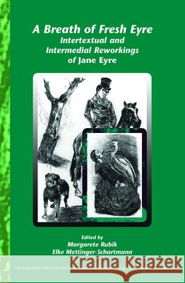 A Breath of Fresh Eyre : Intertextual and Intermedial Reworkings of <i>Jane Eyre</i> Margarete Rubik Elke Mettinger-Schartmann 9789042022126 Rodopi