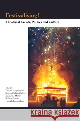Festivalising! : Theatrical Events, Politics and Culture Shulamith Lev-Aladgem Temple Hauptfleisch Willmar Sauter 9789042022218