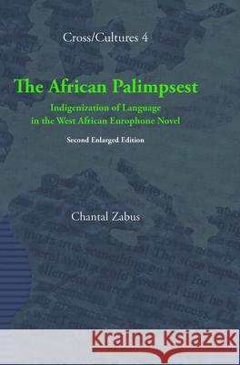 The African Palimpsest: Indigenization of Language in the West African Europhone Novel. Second Enlarged Edition Chantal Zabus 9789042022249 Rodopi