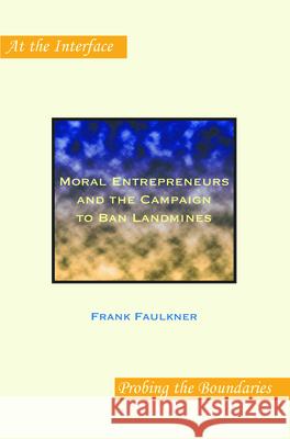 Moral Entrepreneurs and the Campaign to Ban Landmines Frank Faulkner 9789042022300 Rodopi