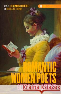 Romantic Women Poets : Genre and Gender Lilla Marie Crisafulli Cecilia Pietropoli 9789042022478