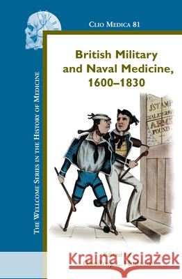 British Military and Naval Medicine, 1600-1830  9789042022720 Editions Rodopi B.V.
