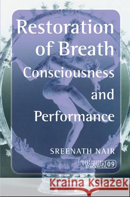 Restoration of Breath: Consciousness and Performance Sreenath Nair 9789042023062