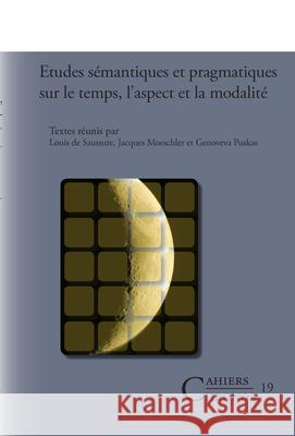 Etudes semantiques et pragmatiques sur le temps, l'aspect et la modalite  9789042023086 EDITIONS RODOPI B.V.