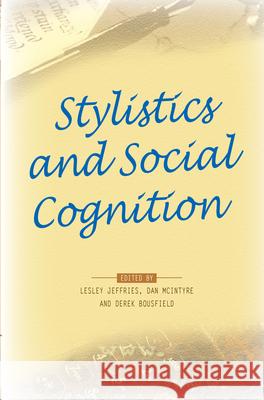 Stylistics and Social Cognition Lesley Jeffries Dan McIntyre Derek Bousfield 9789042023123