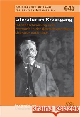 Literatur im Krebsgang: Totenbeschwörung und memoria in der deutschsprachigen Literatur nach 1989 Arne de Winde, Anke Gilleir 9789042023222 Brill