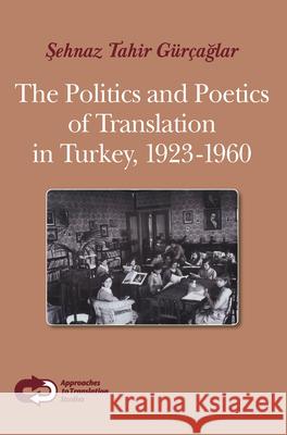 Politics and Poetics of Translation in Turkey, 1923-1960 Şehnaz Tahir Gürçağlar 9789042023291