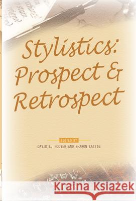 Stylistics : Prospect & Retrospect David L. Hoover Sharon Lattig 9789042023307 Rodopi