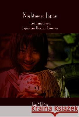 Nightmare Japan: Contemporary Japanese Horror Cinema Jay McRoy 9789042023314 Rodopi