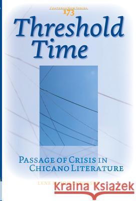 Threshold Time : Passage of Crisis in Chicano Literature Lene M. Johannessen 9789042023321 Rodopi