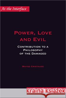 Power, Love and Evil : Contribution to a Philosophy of the Damaged Wayne Cristaudo 9789042023383