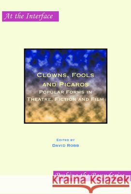 Clowns, Fools and Picaros: Popular Forms in Theatre, Fiction and Film David Robb 9789042023406
