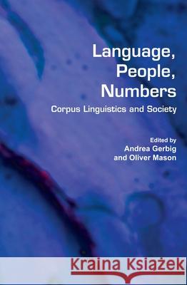 Language, People, Numbers : Corpus Linguistics and Society Andrea Gerbig Oliver Mason 9789042023505 Rodopi