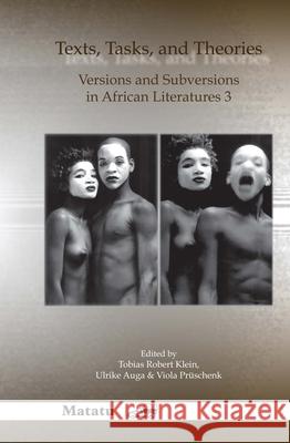 Texts, Tasks, and Theories : Versions and Subversions in African Literatures 3 Tobias Robert Klein Ulrike Auga Viola Prschenk 9789042023741