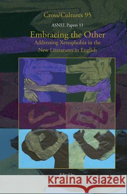 Embracing the Other : Addressing Xenophobia in the New Literatures in English Dunja M. Mohr 9789042023772 Editions Rodopi