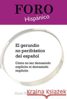 El Gerundio No Perifrastico del Espanol: Como No Ser Demasiado Explicito Ni Demasiado Implicito Anne Verhaert 9789042023833 EDITIONS RODOPI B.V.