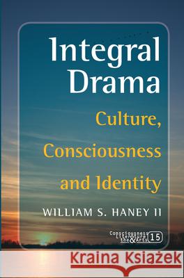 Integral Drama: Culture, Consciousness and Identity William S. Hane 9789042023895 Rodopi