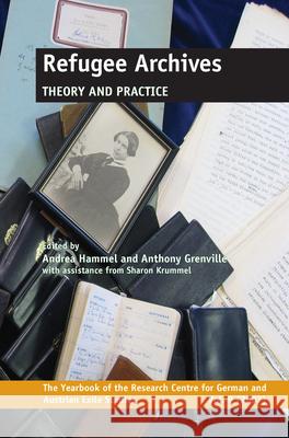 Refugee Archives Theory and Practice Andrea Hammel Anthony Grenville Sharon Krummel 9789042024076 Rodopi