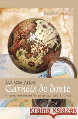 Carnets de doute : Variantes romanesques du voyage chez J.M.G. Le Clezio Isa Van Acker 9789042024106 EDITIONS RODOPI B.V.