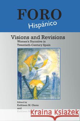 Visions and Revisions : Women's Narrative in Twentieth-Century Spain Kathleen M. Glenn Kathleen McNerney 9789042024113 Rodopi