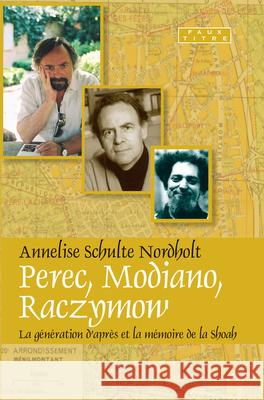 Perec, Modiano, Raczymow : La generation d'apres et la Memoire de la shoah Annelise Schulte Nordholt 9789042024120