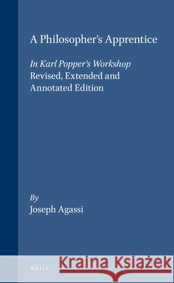 A Philosopher's Apprentice: In Karl Popper S Workshop. Revised, Extended and Annotated Edition Agassi 9789042024342