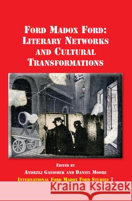 Ford Madox Ford : Literary Networks and Cultural Transformations Andrzej Gasiorek Daniel Moore 9789042024373 Rodopi