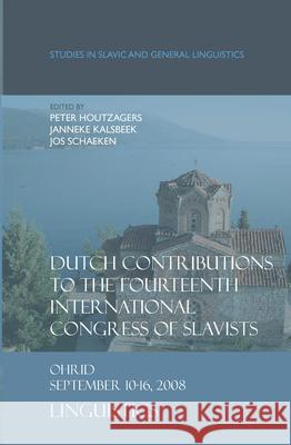 Dutch Contributions to the Fourteenth International Congress of Slavists : Ohrid, September 10-16, 2008. Linguistics Peter Houtzagers Janneke Kalsbeek Jos Schaeken 9789042024427 Rodopi