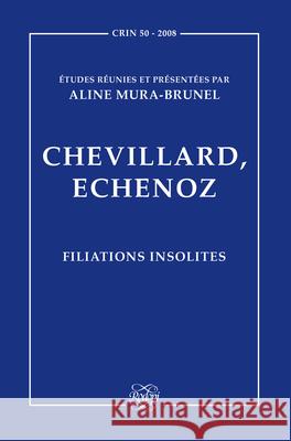 Chevillard, Echenoz : Filiations insolites Aline Mura-Brunel 9789042024496 EDITIONS RODOPI B.V.