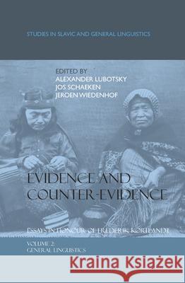 Evidence and Counter-Evidence: Essays in Honour of Frederik Kortlandt, Volume 2 : General Linguistics Alexander Lubotsky Jos Schaeken Jeroen Wiedenhof 9789042024717 Rodopi