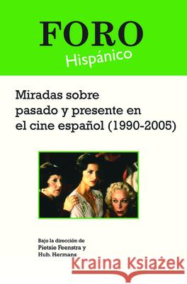 Miradas Sobre Pasado y Presente En El Cine Espanol (1990-2005) Pietsie Feenstra Hub Hermans 9789042024731 Rodopi