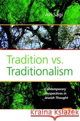 Tradition vs. Traditionalism: Contemporary Perspectives in Jewish Thought Avi Sagi Stein Batya 9789042024786 Rodopi