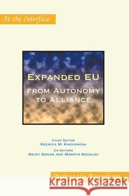 Expanded EU: from Autonomy to Alliance Kseniya M. Khovanova Nejat Dogan Maxym Kovalev 9789042024823 Rodopi